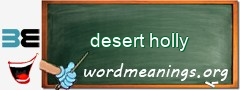WordMeaning blackboard for desert holly